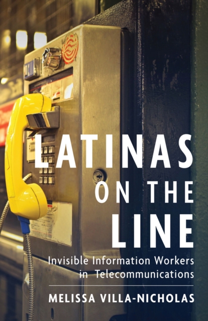 Latinas on the Line : Invisible Information Workers in Telecommunications, Hardback Book