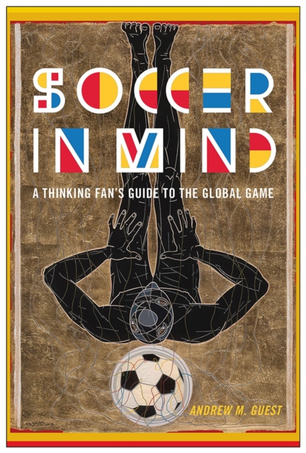 Soccer in Mind : A Thinking Fan's Guide to the Global Game, Hardback Book