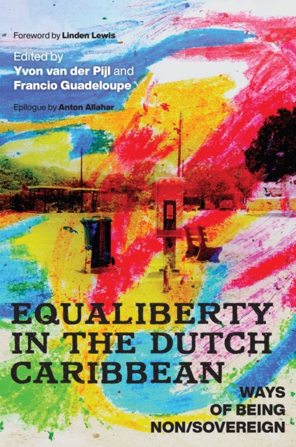 Equaliberty in the Dutch Caribbean : Ways of Being Non/Sovereign, Hardback Book
