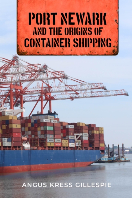 Port Newark and the Origins of Container Shipping, Hardback Book
