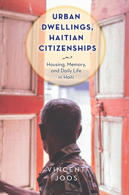 Urban Dwellings, Haitian Citizenships : Housing, Memory, and Daily Life in Haiti, Paperback / softback Book