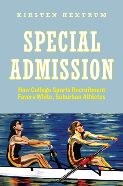 Special Admission : How College Sports Recruitment Favors White Suburban Athletes, Paperback / softback Book