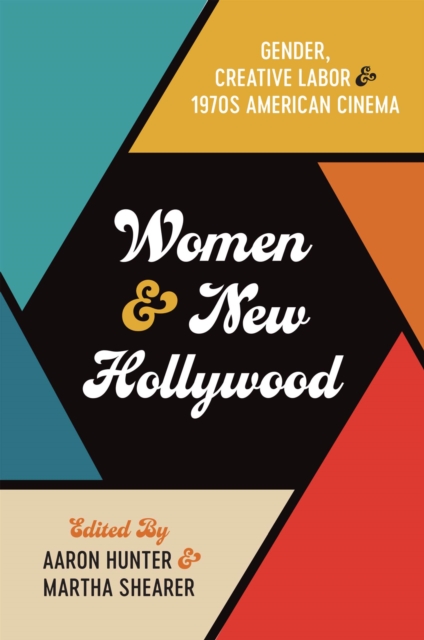 Women and New Hollywood : Gender, Creative Labor, and 1970s American Cinema, Paperback / softback Book