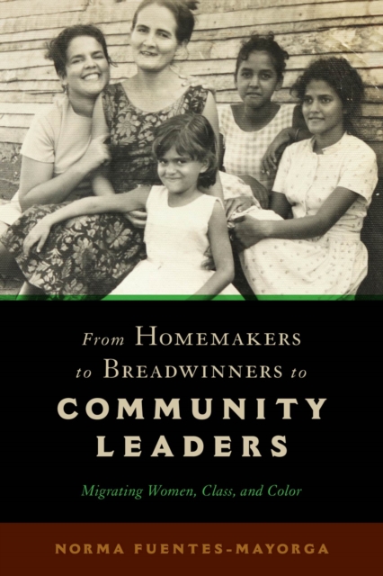From Homemakers to Breadwinners to Community Leaders : Migrating Women, Class, and Color, Hardback Book
