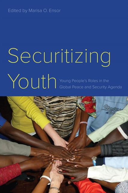Securitizing Youth : Young People's Roles in the Global Peace and Security Agenda, Hardback Book