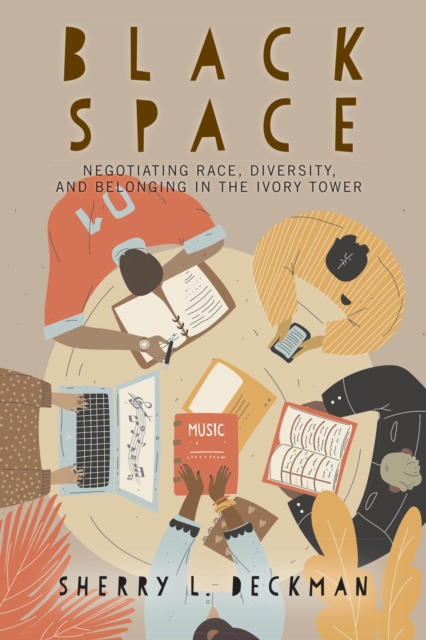 Black Space : Negotiating Race, Diversity, and Belonging in the Ivory Tower, Paperback / softback Book