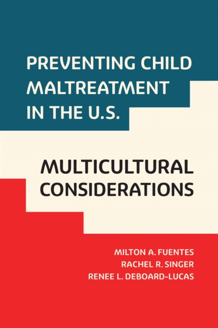 Preventing Child Maltreatment in the U.S.: Multicultural Considerations, Hardback Book