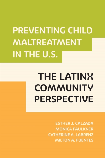 Preventing Child Maltreatment in the U.S.: The Latinx Community Perspective, Paperback / softback Book