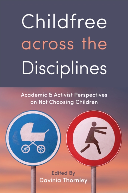Childfree across the Disciplines : Academic and Activist Perspectives on Not Choosing Children, EPUB eBook