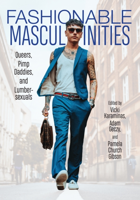 Fashionable Masculinities : Queers, Pimp Daddies, and Lumbersexuals, EPUB eBook