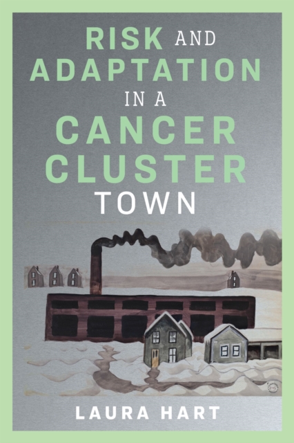 Risk and Adaptation in a Cancer Cluster Town, Paperback / softback Book