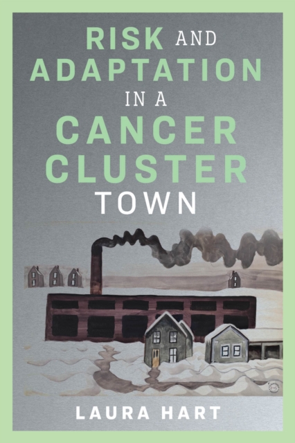 Risk and Adaptation in a Cancer Cluster Town, Hardback Book
