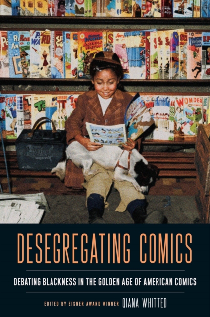 Desegregating Comics : Debating Blackness in the Golden Age of American Comics, Hardback Book