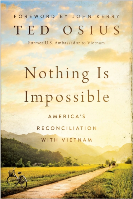 Nothing Is Impossible : America's Reconciliation with Vietnam, Hardback Book