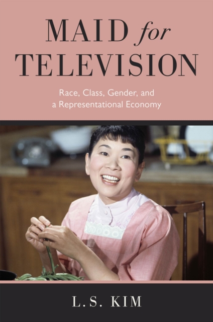 Maid for Television : Race, Class, Gender, and a Representational Economy, Hardback Book