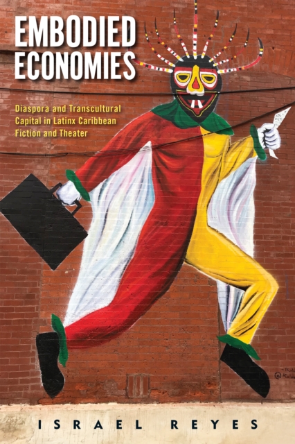 Embodied Economies : Diaspora and Transcultural Capital in Latinx Caribbean Fiction and Theater, PDF eBook