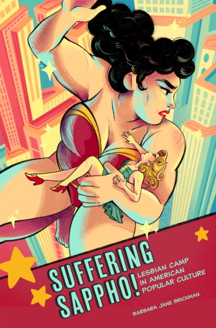 Suffering Sappho! : Lesbian Camp in American Popular Culture, Paperback / softback Book