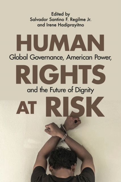 Human Rights at Risk : Global Governance, American Power, and the Future of Dignity, Paperback / softback Book