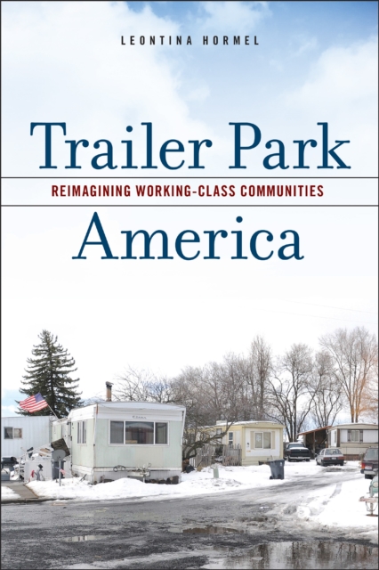 Trailer Park America : Reimagining Working-Class Communities, Paperback / softback Book