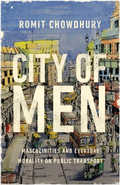 City of Men : Masculinities and Everyday Morality on Public Transport, Hardback Book
