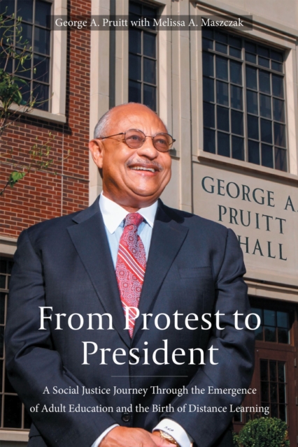 From Protest to President : A Social Justice Journey through the Emergence of Adult Education and the Birth of Distance Learning, Hardback Book