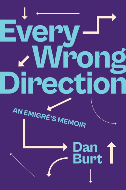 Every Wrong Direction : An Emigre's Memoir, Hardback Book