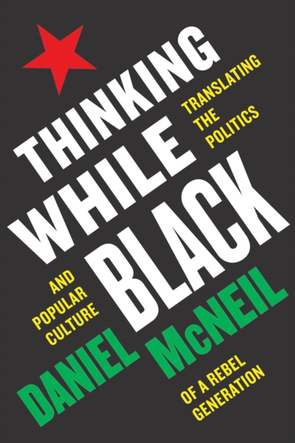 Thinking While Black : Translating the Politics and Popular Culture of a Rebel Generation, Hardback Book