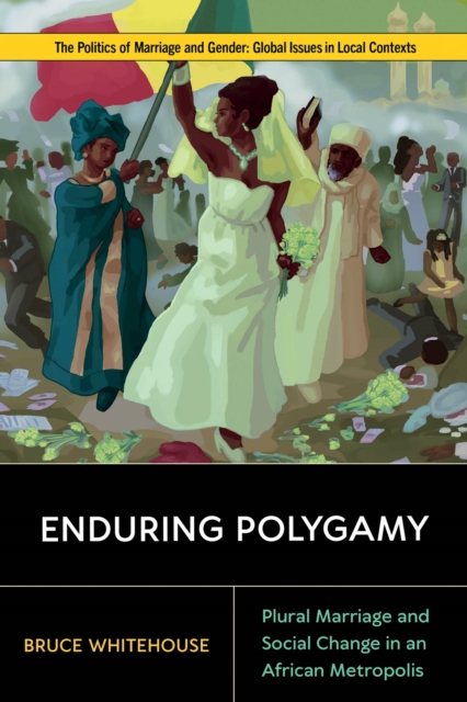 Enduring Polygamy : Plural Marriage and Social Change in an African Metropolis, Hardback Book