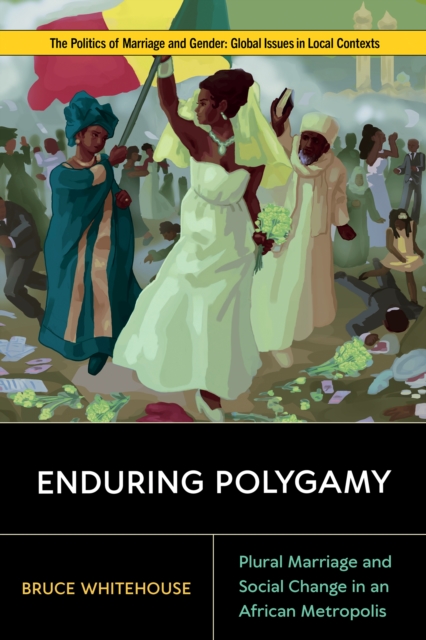 Enduring Polygamy : Plural Marriage and Social Change in an African Metropolis, PDF eBook