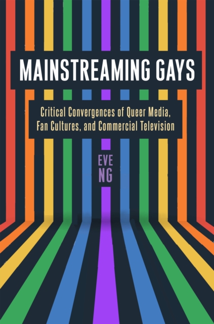 Mainstreaming Gays : Critical Convergences of Queer Media, Fan Cultures, and Commercial Television, Paperback / softback Book