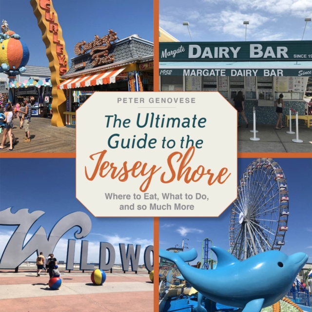 The Ultimate Guide to the Jersey Shore : Where to Eat, What to Do, and so Much More, Hardback Book