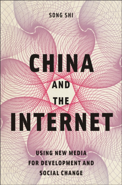 China and the Internet : Using New Media for Development and Social Change, Hardback Book