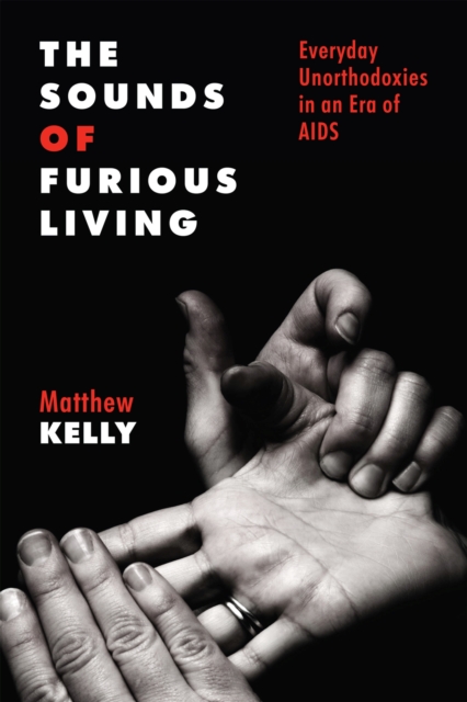 The Sounds of Furious Living : Everyday Unorthodoxies in an Era of AIDS, Paperback / softback Book