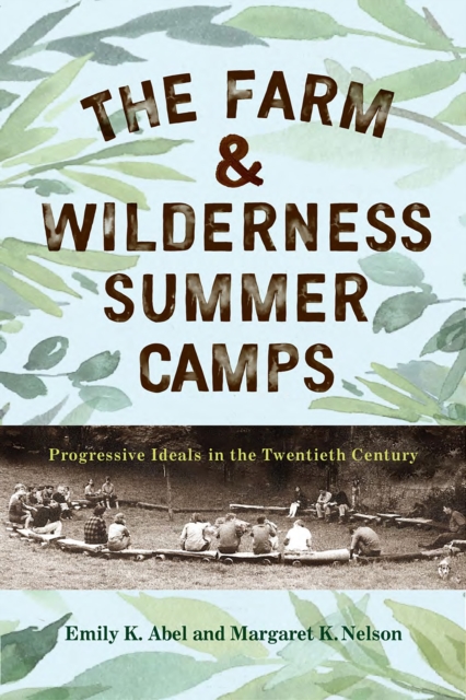 The Farm & Wilderness Summer Camps : Progressive Ideals in the Twentieth Century, Hardback Book
