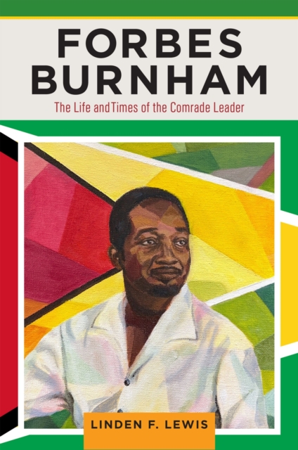 Forbes Burnham : The Life and Times of the Comrade Leader, Hardback Book