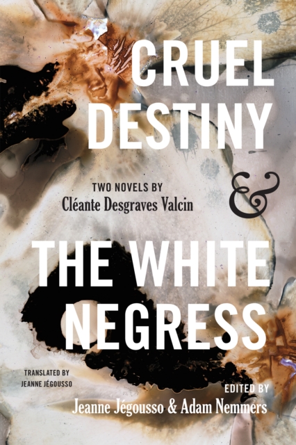 Cruel Destiny and The White Negress : Two Novels by Cleante Desgraves Valcin, Paperback / softback Book