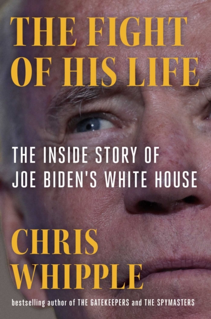 The Fight of His Life : Inside Joe Biden's White House, Hardback Book