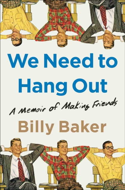 We Need to Hang Out : A Memoir of Making Friends, EPUB eBook