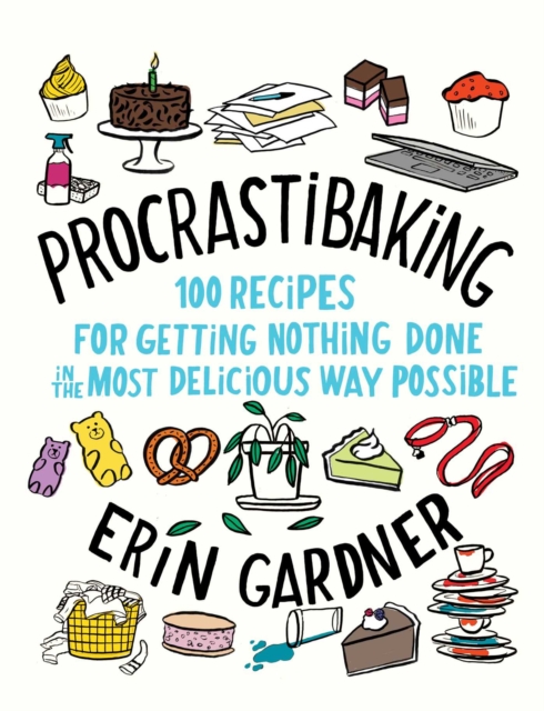 Procrastibaking : 100 Recipes for Getting Nothing Done in the Most Delicious Way Possible, EPUB eBook