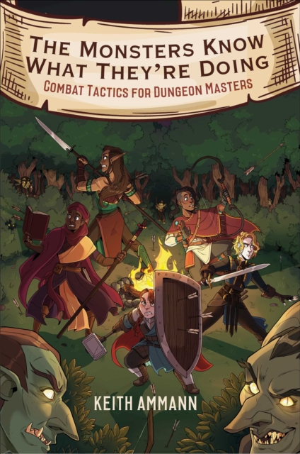 The Monsters Know What They're Doing : Combat Tactics for Dungeon Masters, Hardback Book