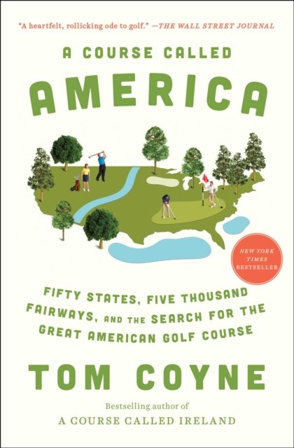 A Course Called America : Fifty States, Five Thousand Fairways, and the Search for the Great American Golf Course, EPUB eBook