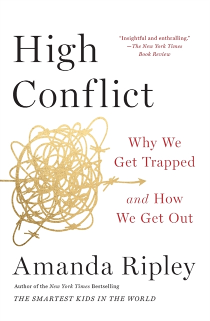 High Conflict : Why We Get Trapped and How We Get Out, Paperback / softback Book