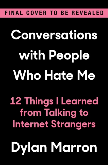 Conversations with People Who Hate Me : 12 Things I Learned from Talking to Internet Strangers, Hardback Book