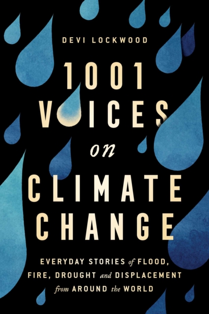 1,001 Voices on Climate Change : Everyday Stories of Flood, Fire, Drought, and Displacement from Around the World, Hardback Book