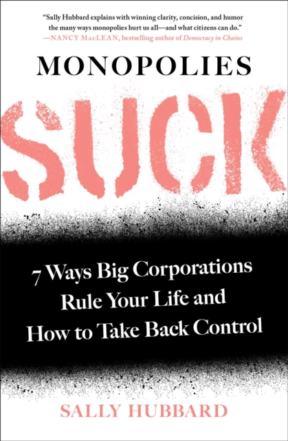 Monopolies Suck : 7 Ways Big Corporations Rule Your Life and How to Take Back Control, EPUB eBook