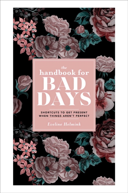 The Handbook for Bad Days : Shortcuts to Get Present When Things Aren't Perfect, EPUB eBook