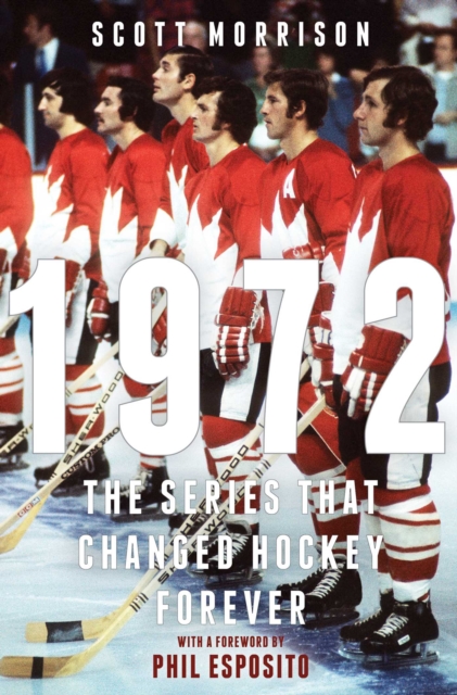 1972 : The Series That Changed Hockey Forever, EPUB eBook