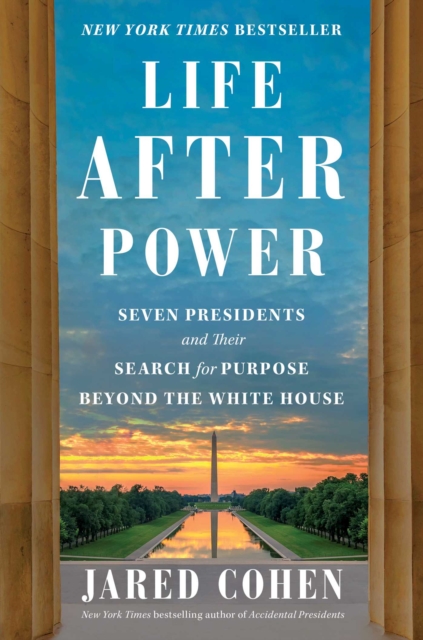 Life After Power : Seven Presidents and Their Search for Purpose Beyond the White House, EPUB eBook