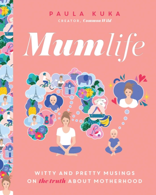 Mumlife : Witty and Pretty Musings on (the Truth about) Motherhood, Hardback Book