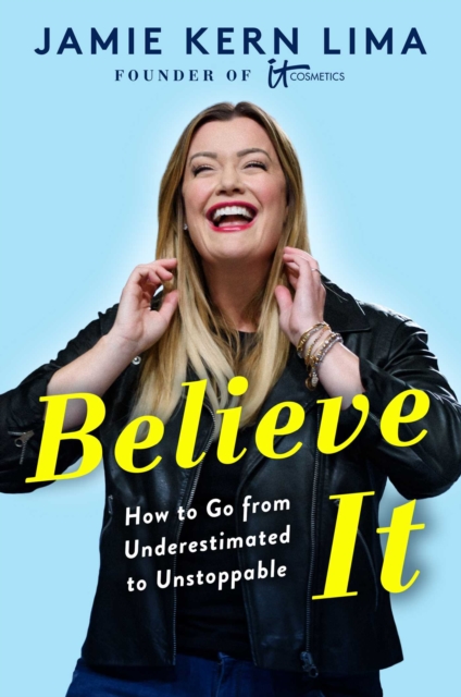 Believe IT : How to Go from Underestimated to Unstoppable, Hardback Book